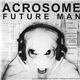 Acrosome - Future Man